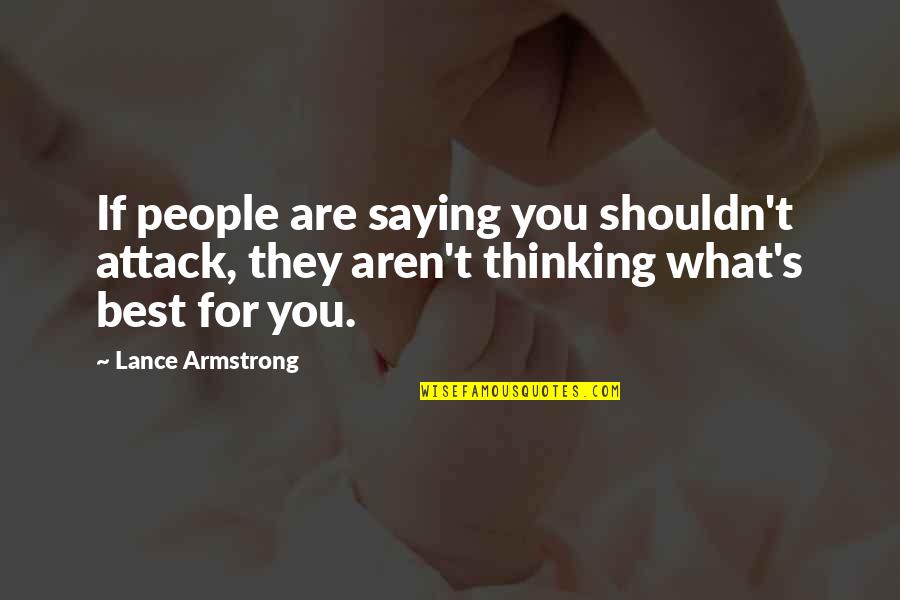 Makiling School Quotes By Lance Armstrong: If people are saying you shouldn't attack, they