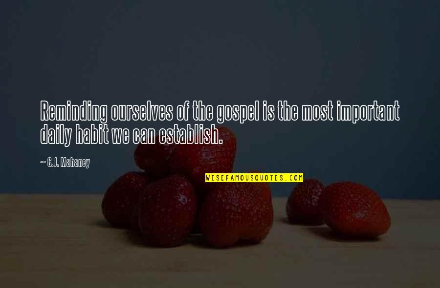 Makimoto Vlogs Quotes By C.J. Mahaney: Reminding ourselves of the gospel is the most Makimoto Vlogs Quotes By C.J. Mahaney: Reminding ourselves of the gospel is the most