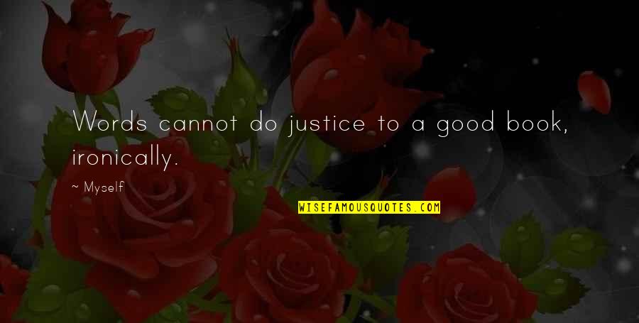 Makimoto Vlogs Quotes By Myself: Words cannot do justice to a good book,