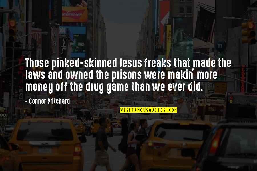 Makin Quotes By Connor Pritchard: Those pinked-skinned Jesus freaks that made the laws