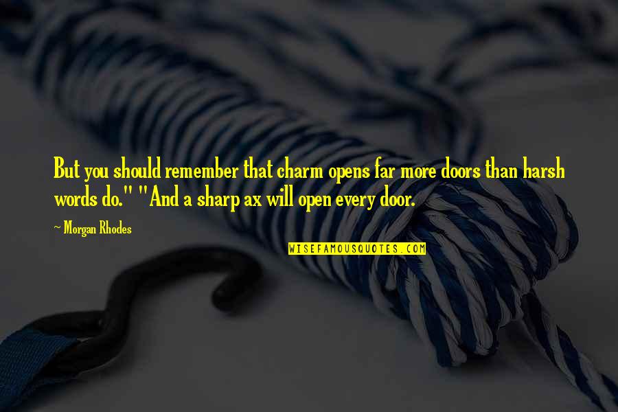 Makinajian Quotes By Morgan Rhodes: But you should remember that charm opens far