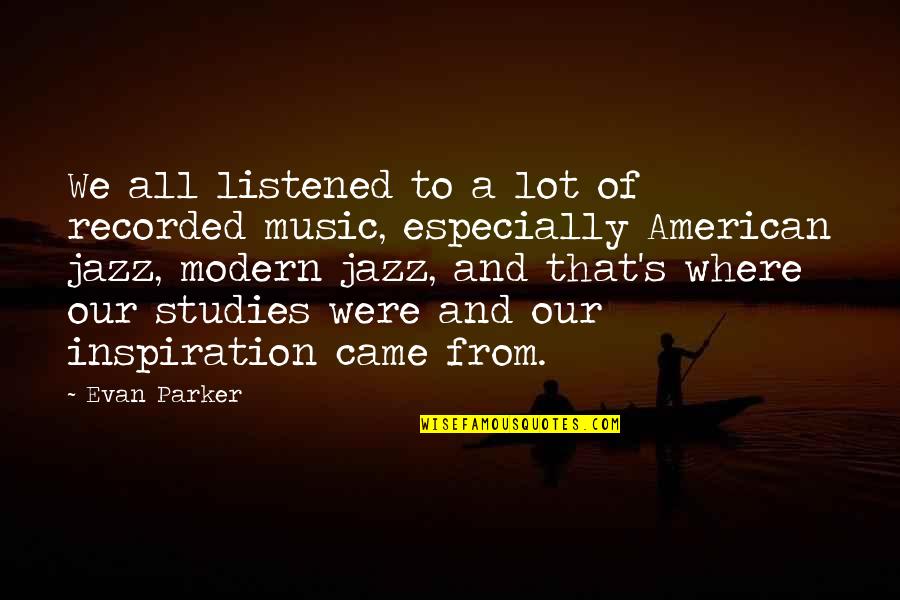 Makindo Sekuritas Quotes By Evan Parker: We all listened to a lot of recorded Makindo Sekuritas Quotes By Evan Parker: We all listened to a lot of recorded