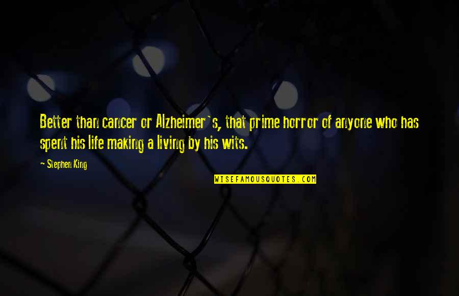 Making A Better Life Quotes By Stephen King: Better than cancer or Alzheimer's, that prime horror