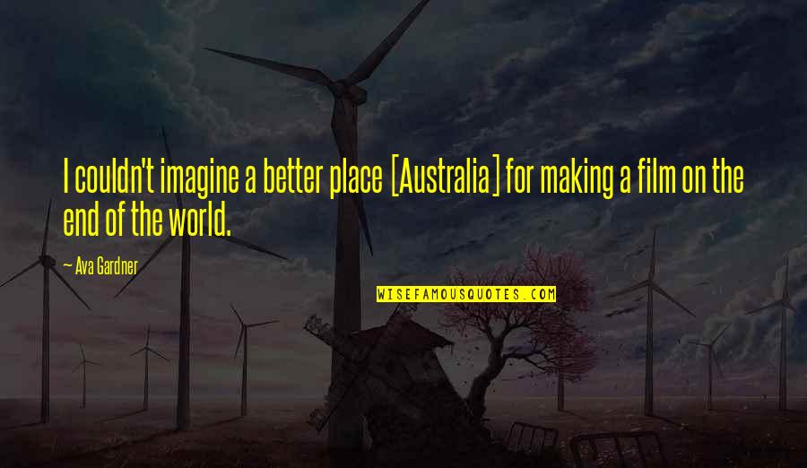 Making A Better World Quotes By Ava Gardner: I couldn't imagine a better place [Australia] for