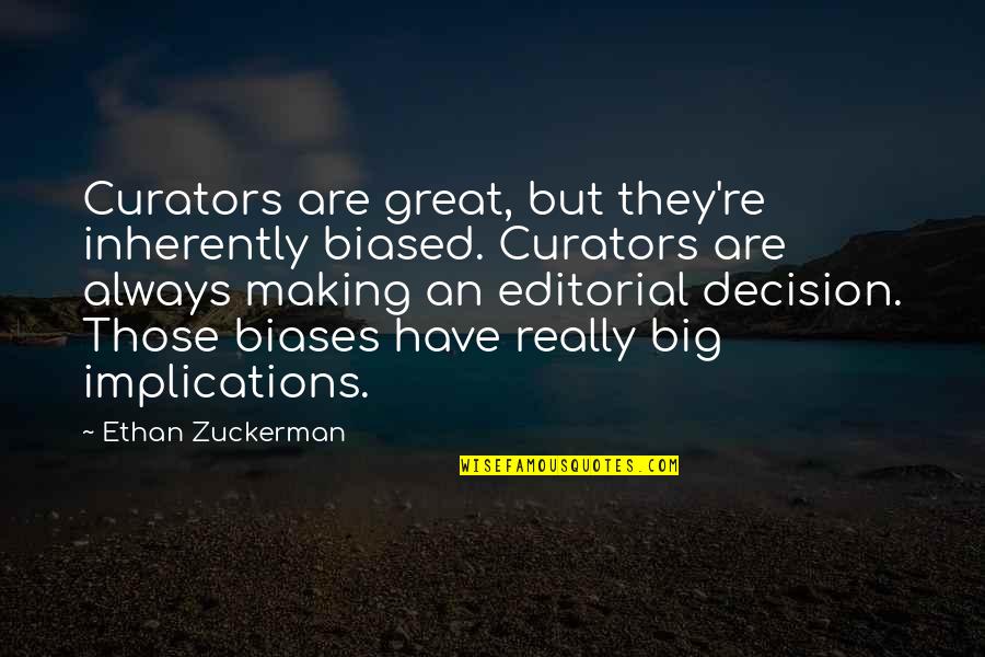 Making A Big Decision Quotes By Ethan Zuckerman: Curators are great, but they're inherently biased. Curators