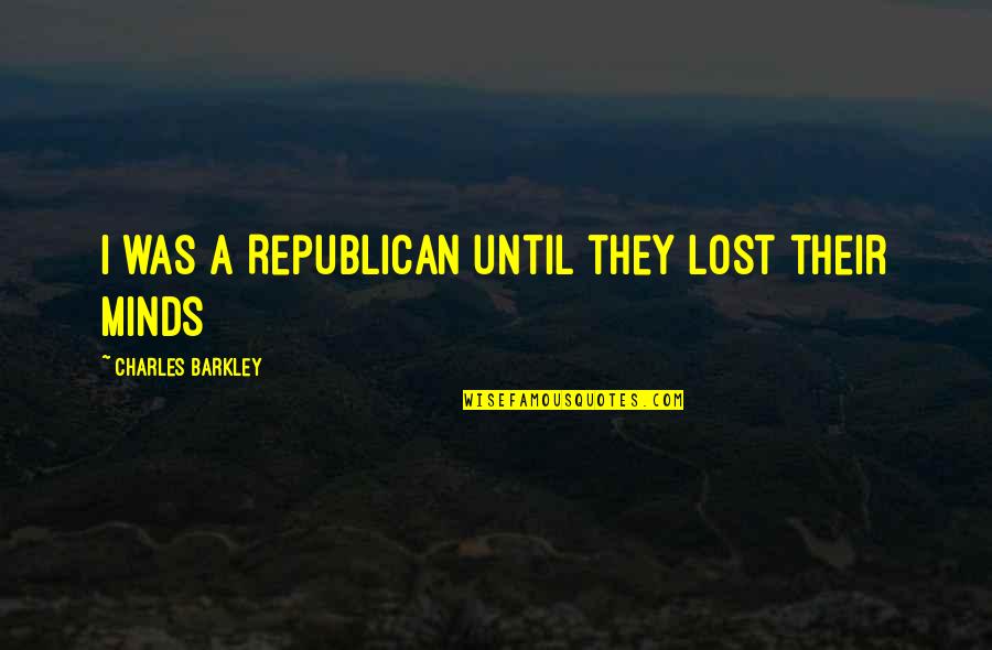 Making A Change In The World Quotes By Charles Barkley: I was a Republican until they lost their