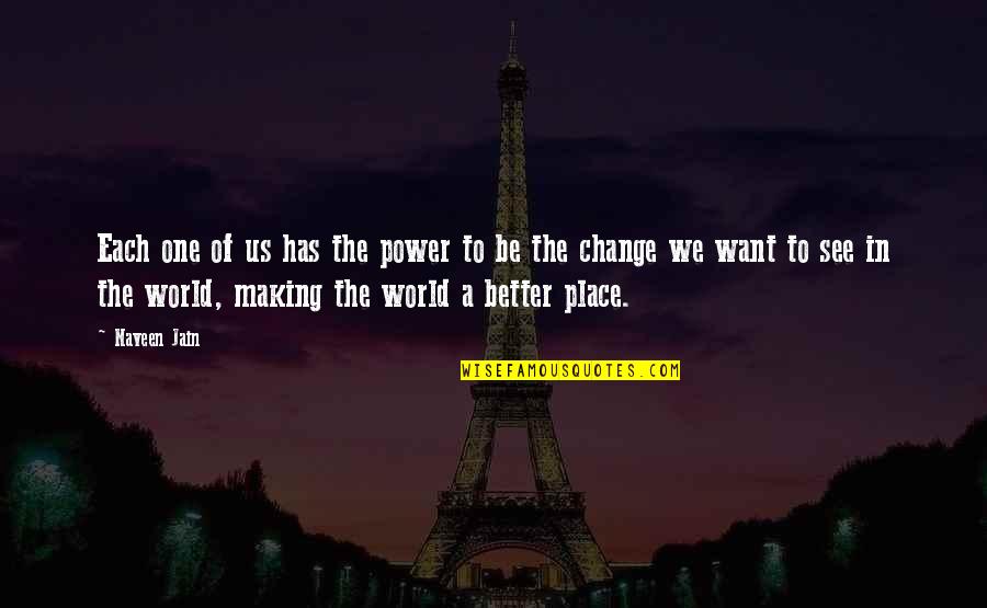 Making A Change In The World Quotes By Naveen Jain: Each one of us has the power to