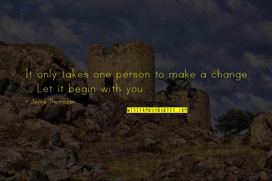 Making A Change Quotes By Joyce Thompson: It only takes one person to make a