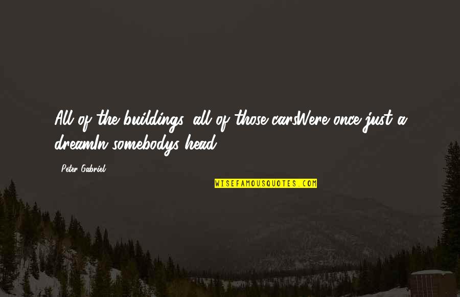 Making A Choice To Be Happy Quotes By Peter Gabriel: All of the buildings, all of those carsWere