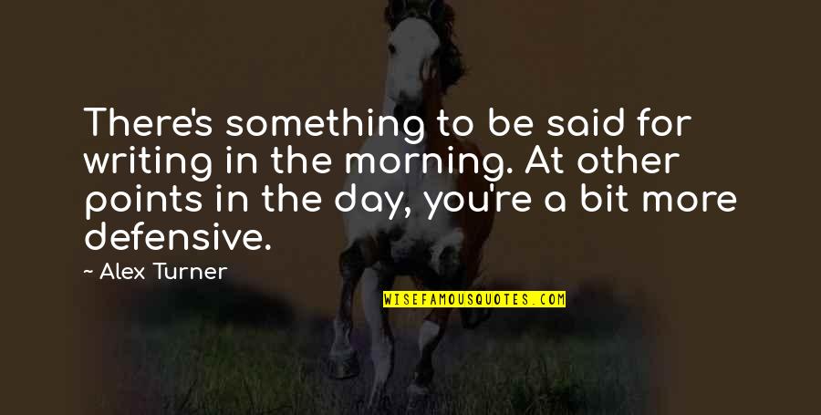 Making A Commitment To Someone Quotes By Alex Turner: There's something to be said for writing in