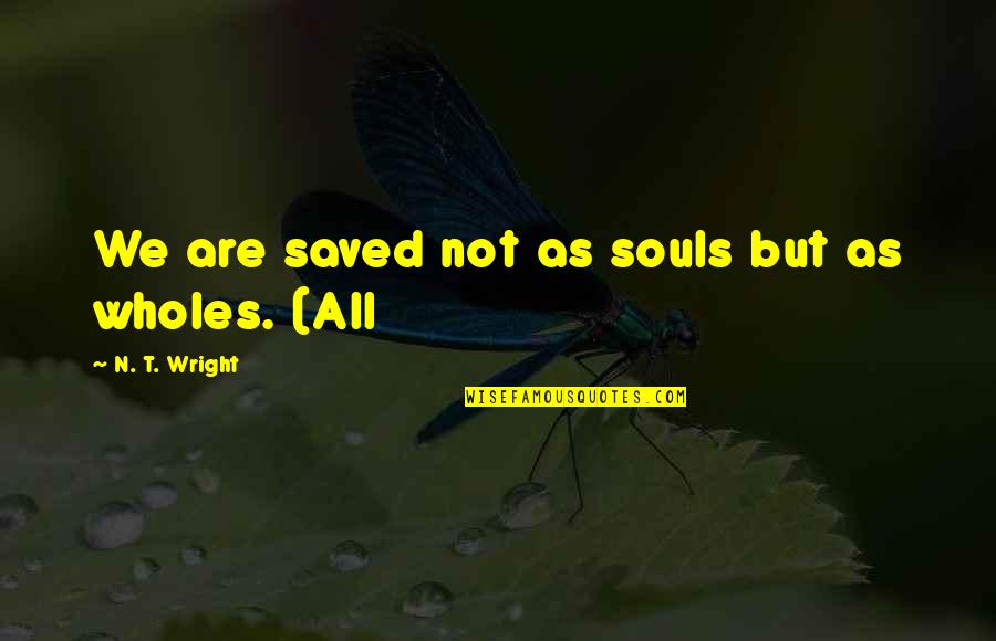 Making A Commitment To Someone Quotes By N. T. Wright: We are saved not as souls but as Making A Commitment To Someone Quotes By N. T. Wright: We are saved not as souls but as