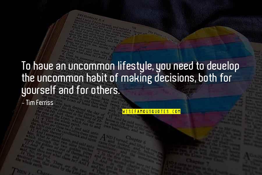 Making A Decision For Yourself Quotes By Tim Ferriss: To have an uncommon lifestyle, you need to