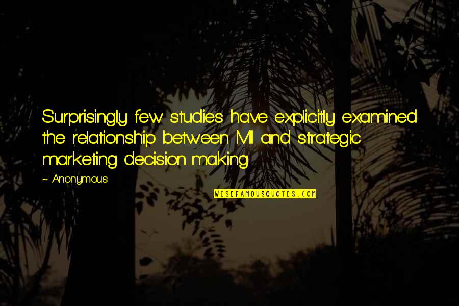 Making A Decision In A Relationship Quotes By Anonymous: Surprisingly few studies have explicitly examined the relationship