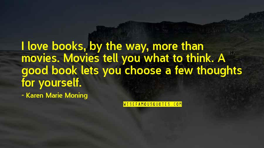 Making A Decision In A Relationship Quotes By Karen Marie Moning: I love books, by the way, more than