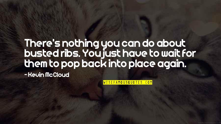 Making A Decision In Love Quotes By Kevin McCloud: There's nothing you can do about busted ribs.