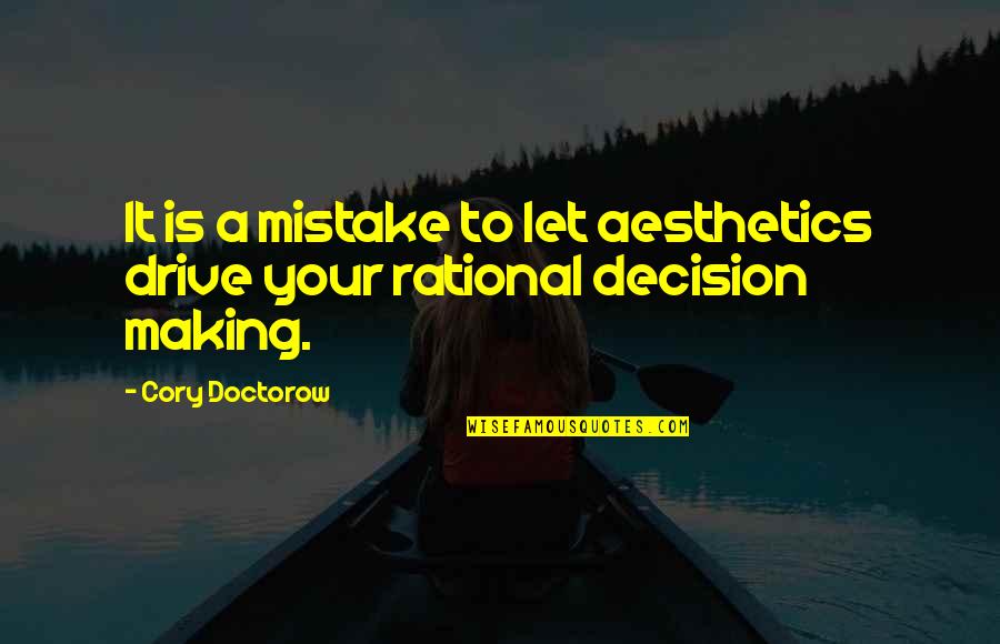 Making A Decision Quotes By Cory Doctorow: It is a mistake to let aesthetics drive
