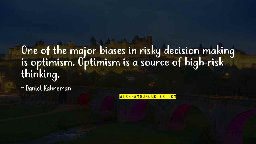 Making A Decision Quotes By Daniel Kahneman: One of the major biases in risky decision