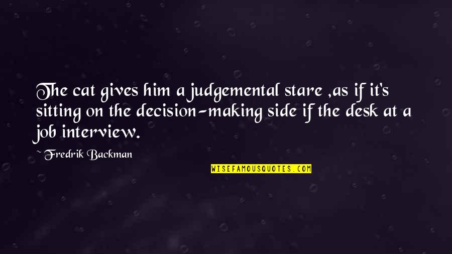 Making A Decision Quotes By Fredrik Backman: The cat gives him a judgemental stare ,as
