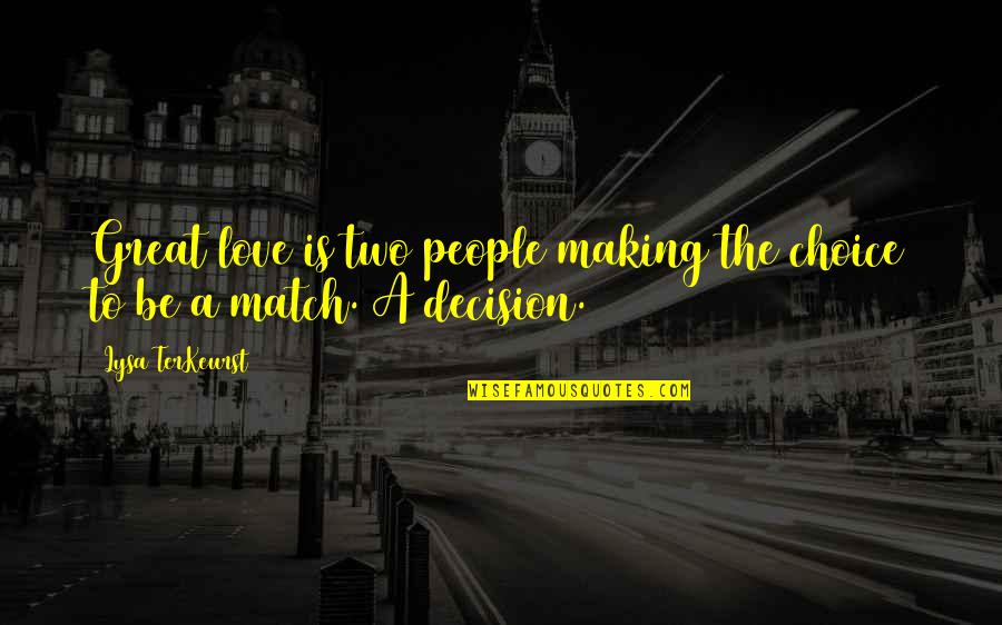Making A Decision Quotes By Lysa TerKeurst: Great love is two people making the choice