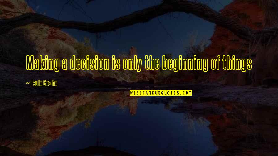 Making A Decision Quotes By Paulo Coelho: Making a decision is only the beginning of