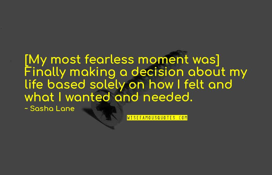Making A Decision Quotes By Sasha Lane: [My most fearless moment was] Finally making a