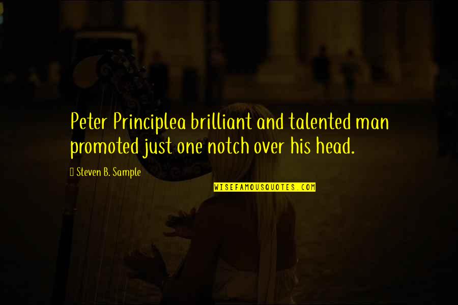 Making A Decision Quotes By Steven B. Sample: Peter Principlea brilliant and talented man promoted just