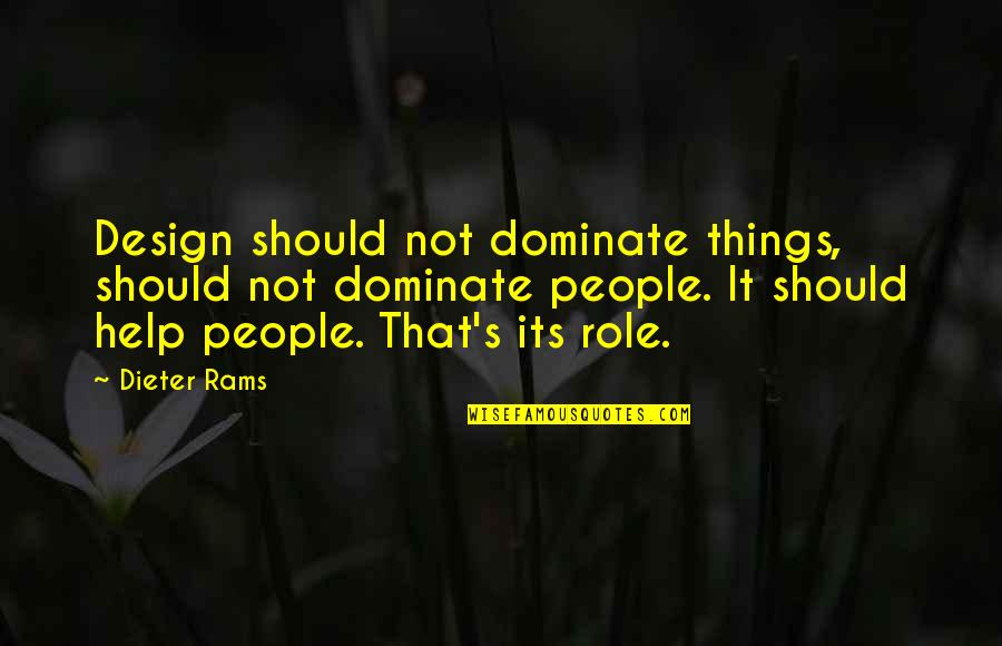 Making A Difference In A Childs Life Quotes By Dieter Rams: Design should not dominate things, should not dominate