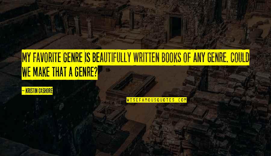 Making A Difference In Business Quotes By Kristin Cashore: My favorite genre is Beautifully Written Books of