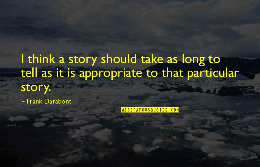 Making A Difference In Someones Life Quotes By Frank Darabont: I think a story should take as long
