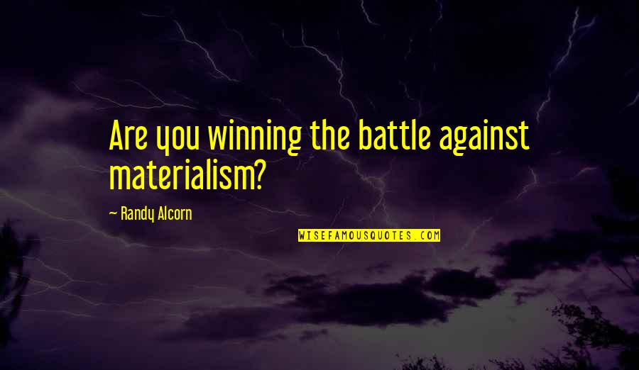 Making A Difference In The Environment Quotes By Randy Alcorn: Are you winning the battle against materialism?