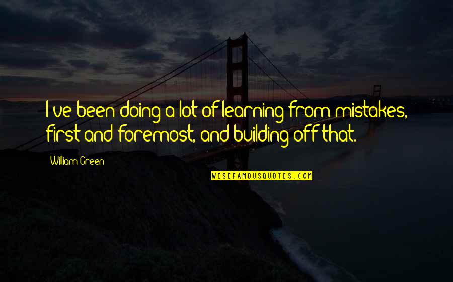 Making A Difference To A Child Quotes By William Green: I've been doing a lot of learning from