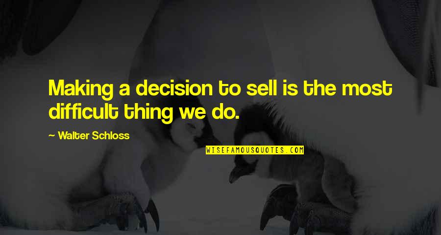 Making A Difficult Decision Quotes By Walter Schloss: Making a decision to sell is the most Making A Difficult Decision Quotes By Walter Schloss: Making a decision to sell is the most