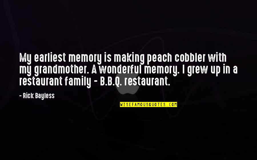 Making A Family Quotes By Rick Bayless: My earliest memory is making peach cobbler with Making A Family Quotes By Rick Bayless: My earliest memory is making peach cobbler with