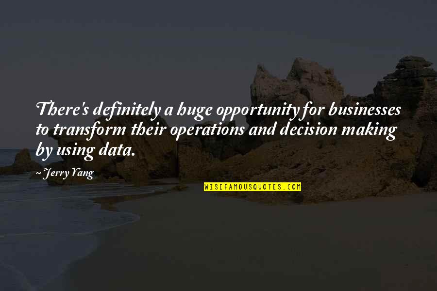 Making A Huge Decision Quotes By Jerry Yang: There's definitely a huge opportunity for businesses to