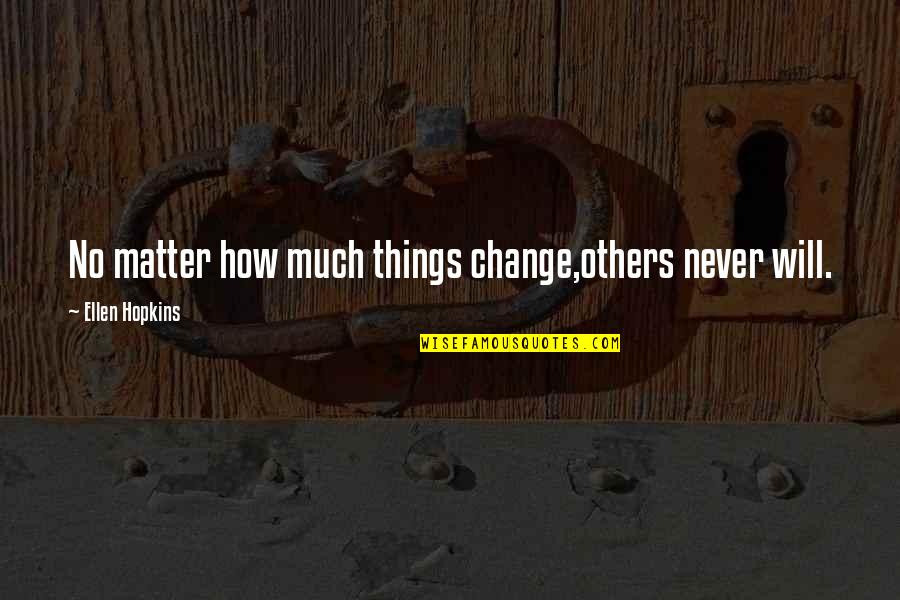 Making A Huge Mistake Quotes By Ellen Hopkins: No matter how much things change,others never will.