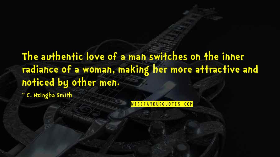 Making A Man Love You Quotes By C. Nzingha Smith: The authentic love of a man switches on