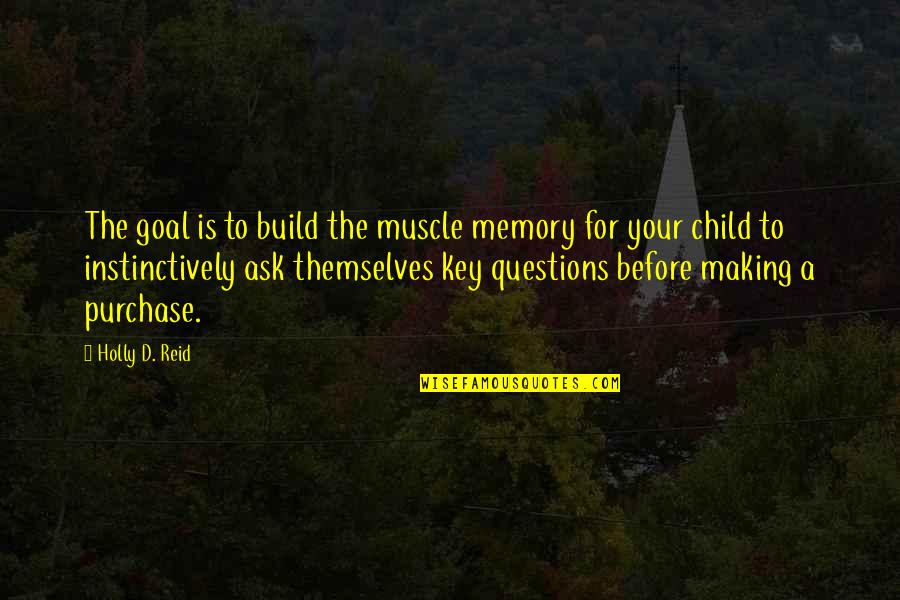 Making A Memory Quotes By Holly D. Reid: The goal is to build the muscle memory