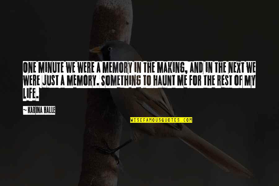 Making A Memory Quotes By Karina Halle: One minute we were a memory in the