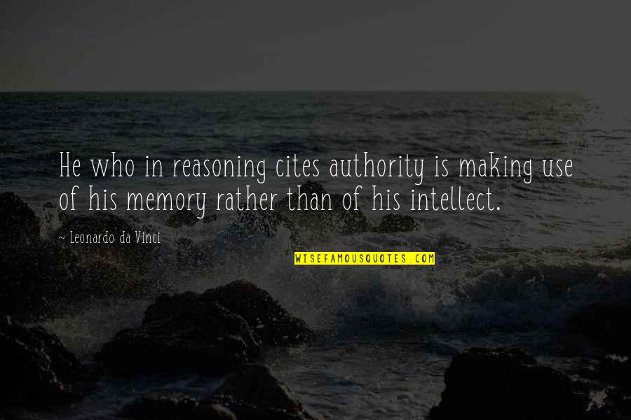 Making A Memory Quotes By Leonardo Da Vinci: He who in reasoning cites authority is making