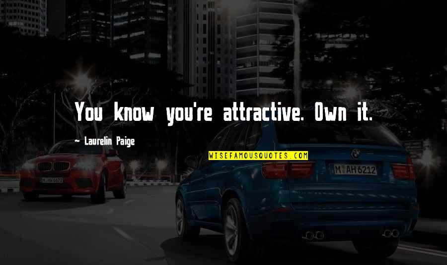 Making A Mistake And Learning From It Quotes By Laurelin Paige: You know you're attractive. Own it. Making A Mistake And Learning From It Quotes By Laurelin Paige: You know you're attractive. Own it.