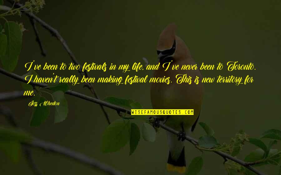 Making A New Life Quotes By Joss Whedon: I've been to two festivals in my life,