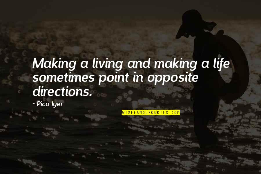 Making A Point Quotes By Pico Iyer: Making a living and making a life sometimes