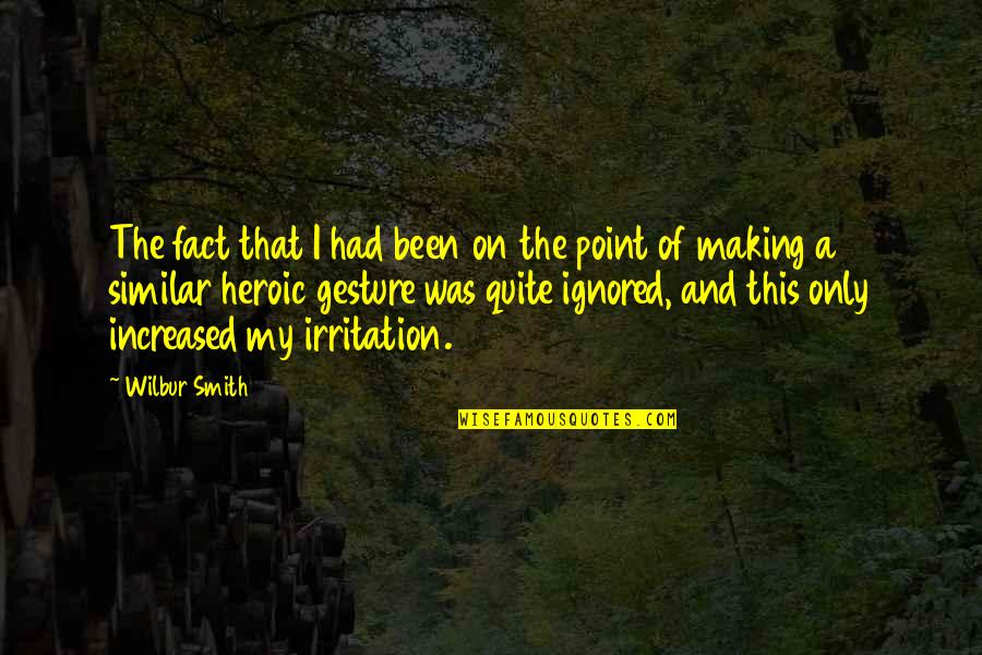 Making A Point Quotes By Wilbur Smith: The fact that I had been on the