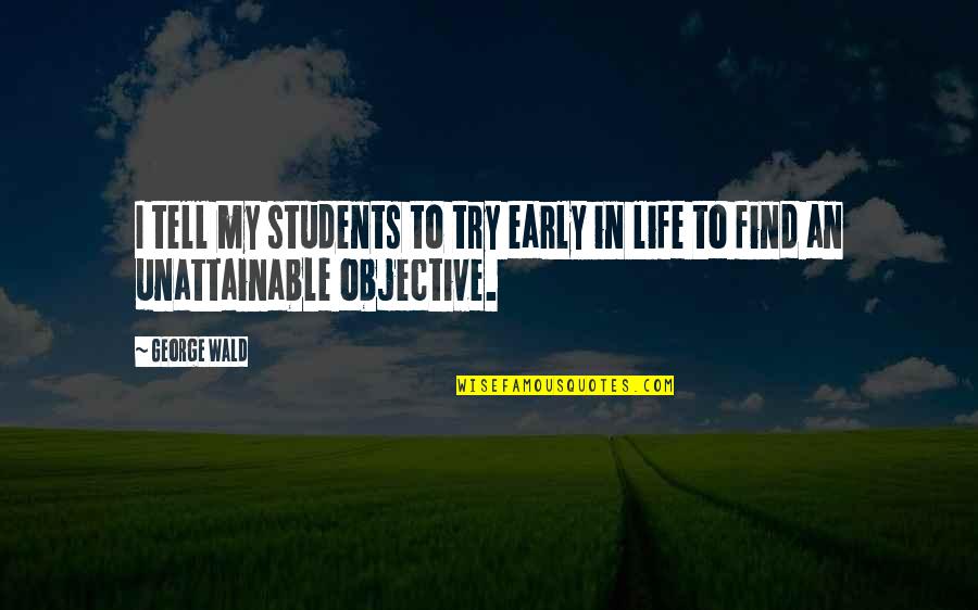 Making A Relationship Work Quotes By George Wald: I tell my students to try early in