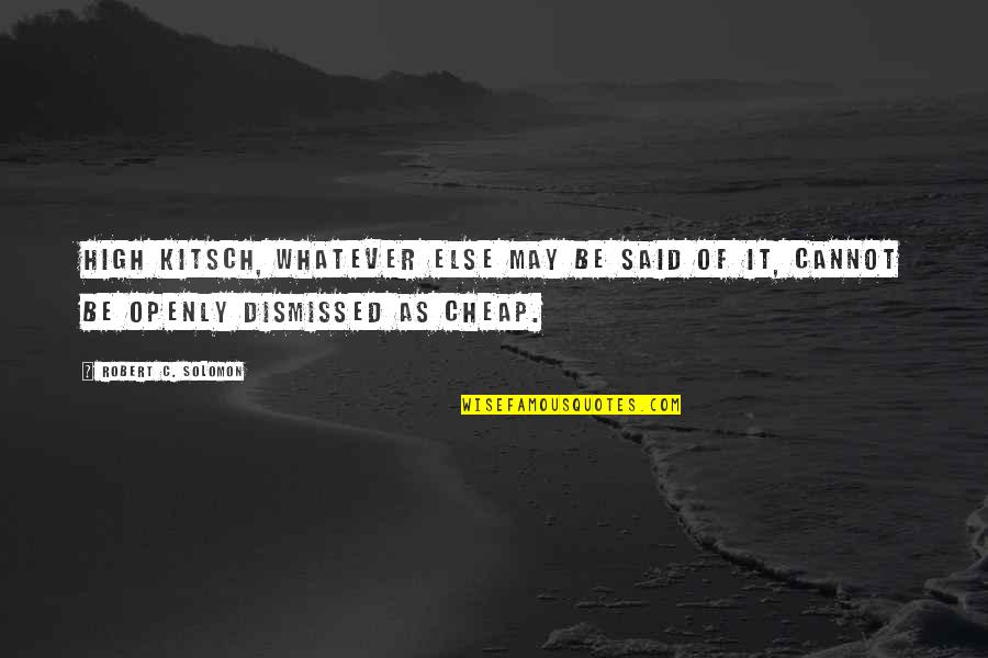 Making A Tough Choice Quotes By Robert C. Solomon: High kitsch, whatever else may be said of Making A Tough Choice Quotes By Robert C. Solomon: High kitsch, whatever else may be said of