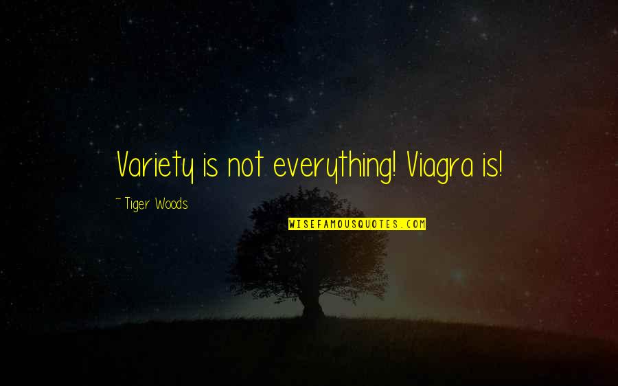 Making A Woman Feel Special Quotes By Tiger Woods: Variety is not everything! Viagra is!