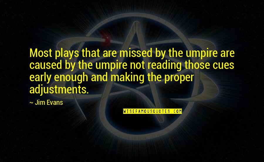 Making Adjustment Quotes By Jim Evans: Most plays that are missed by the umpire