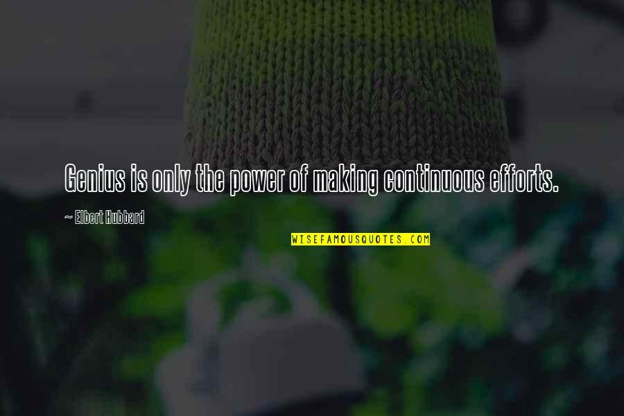 Making All The Effort Quotes By Elbert Hubbard: Genius is only the power of making continuous