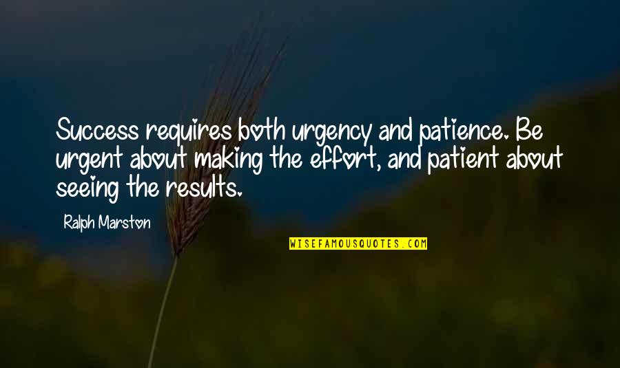 Making All The Effort Quotes By Ralph Marston: Success requires both urgency and patience. Be urgent