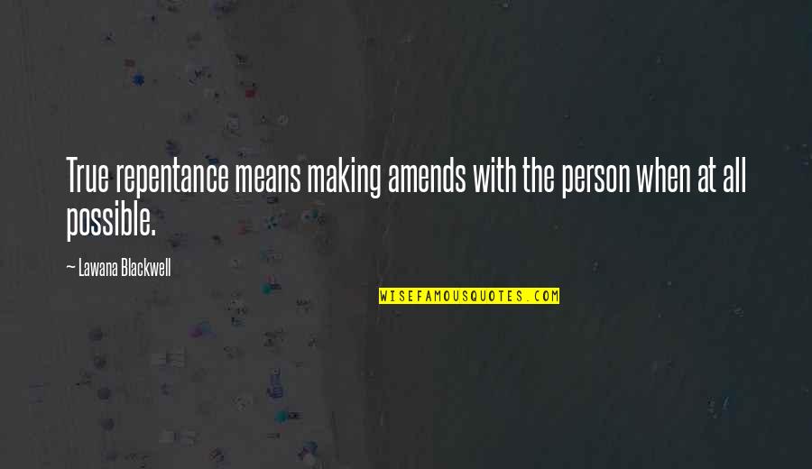 Making Amends Quotes By Lawana Blackwell: True repentance means making amends with the person